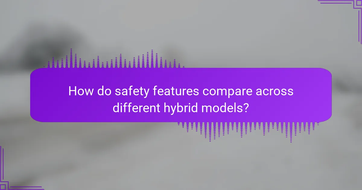How do safety features compare across different hybrid models?