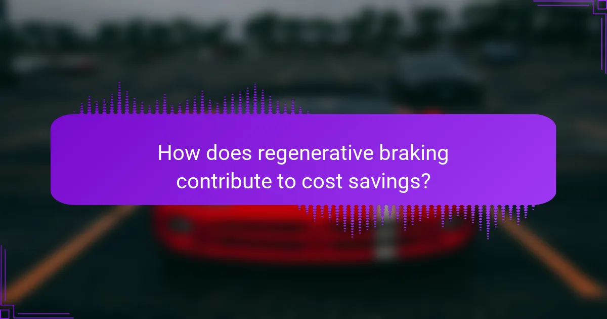 How does regenerative braking contribute to cost savings?