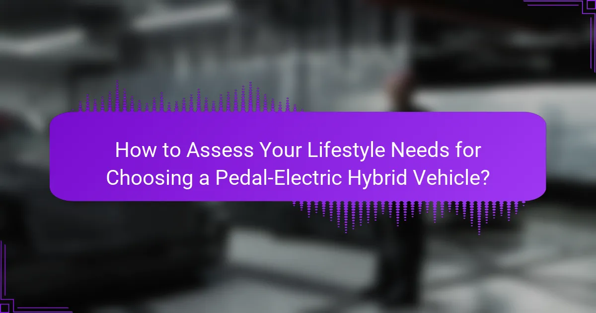 How to Assess Your Lifestyle Needs for Choosing a Pedal-Electric Hybrid Vehicle?