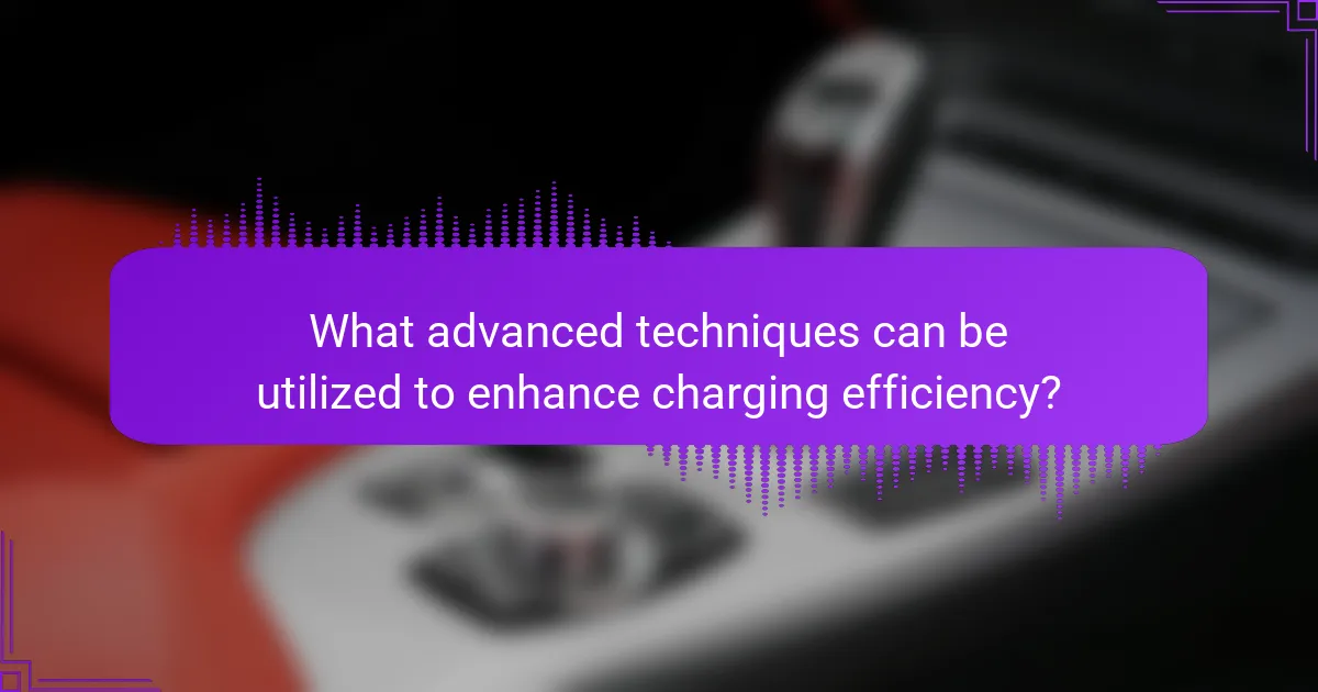 What advanced techniques can be utilized to enhance charging efficiency?