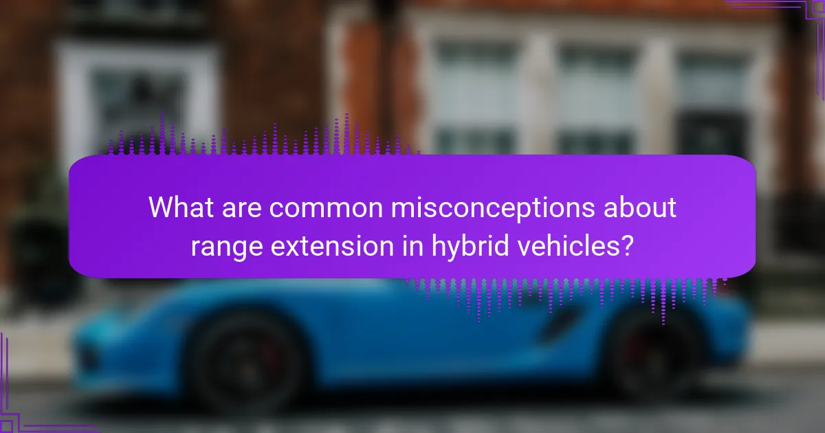 What are common misconceptions about range extension in hybrid vehicles?