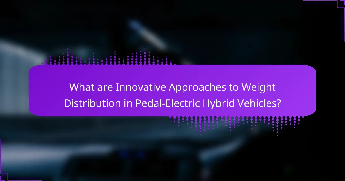What are Innovative Approaches to Weight Distribution in Pedal-Electric Hybrid Vehicles?