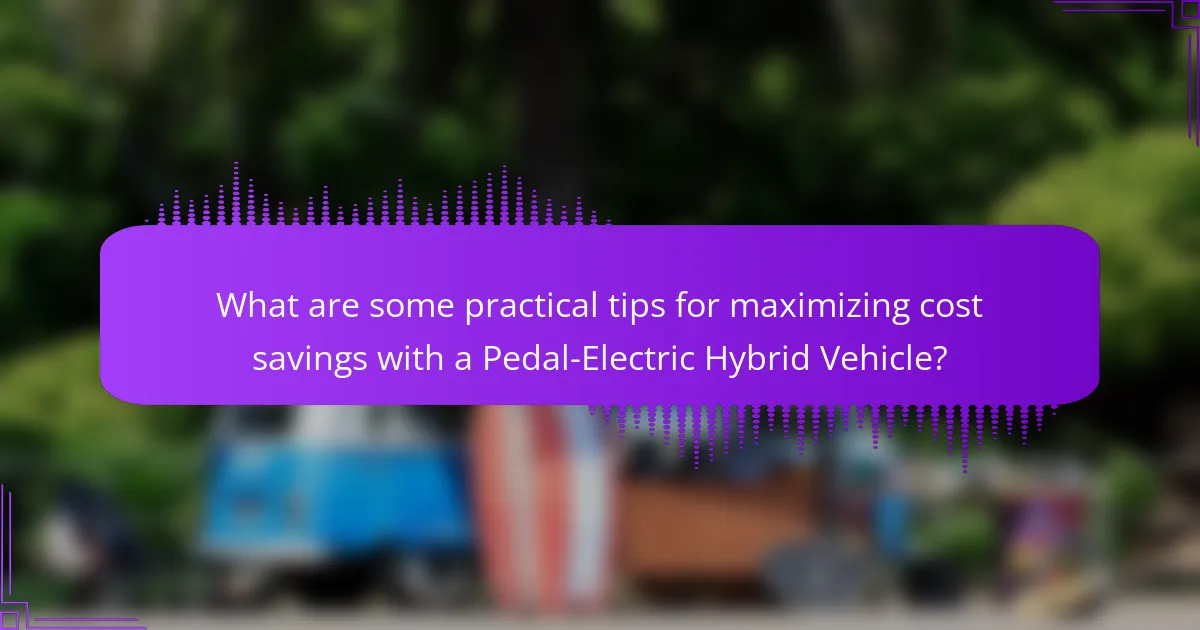 What are some practical tips for maximizing cost savings with a Pedal-Electric Hybrid Vehicle?