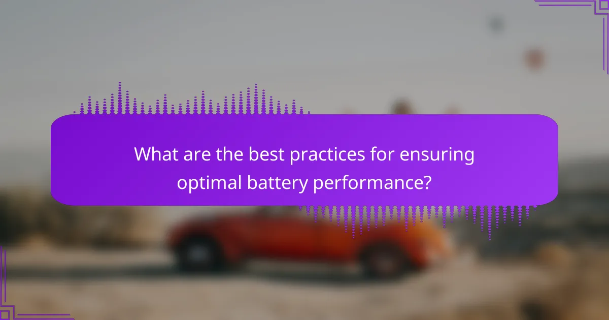 What are the best practices for ensuring optimal battery performance?