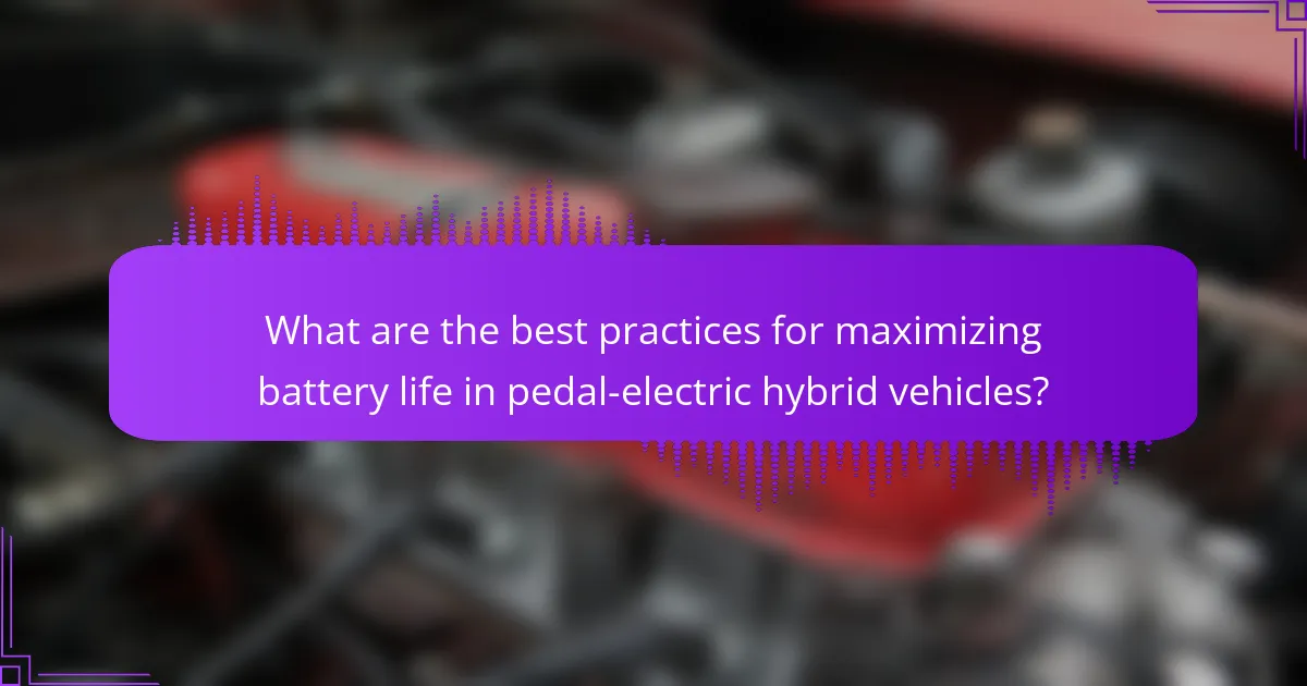 What are the best practices for maximizing battery life in pedal-electric hybrid vehicles?