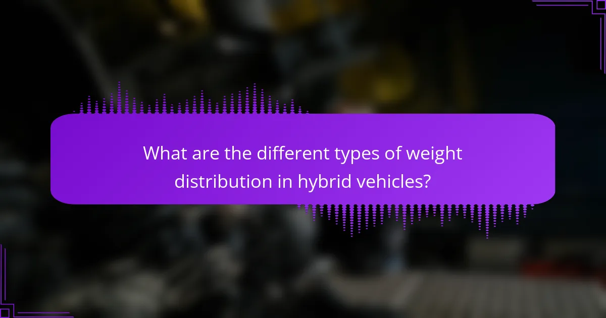 What are the different types of weight distribution in hybrid vehicles?