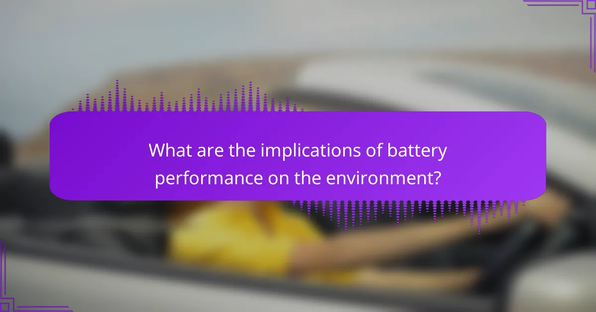 What are the implications of battery performance on the environment?