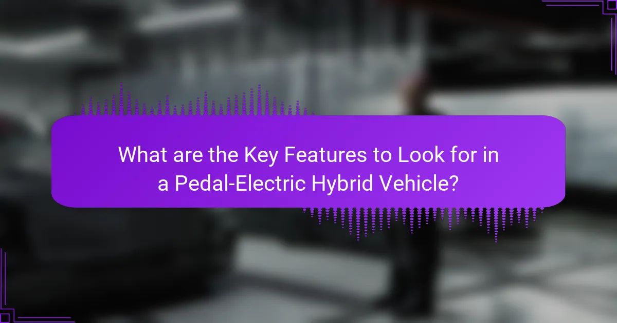 What are the Key Features to Look for in a Pedal-Electric Hybrid Vehicle?