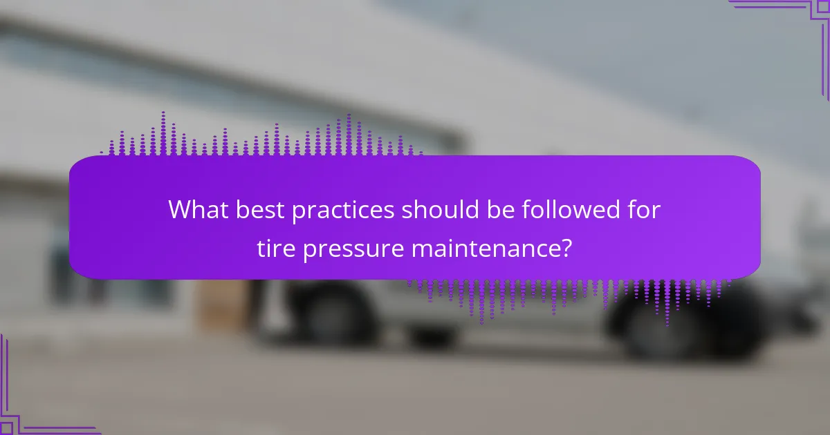 What best practices should be followed for tire pressure maintenance?