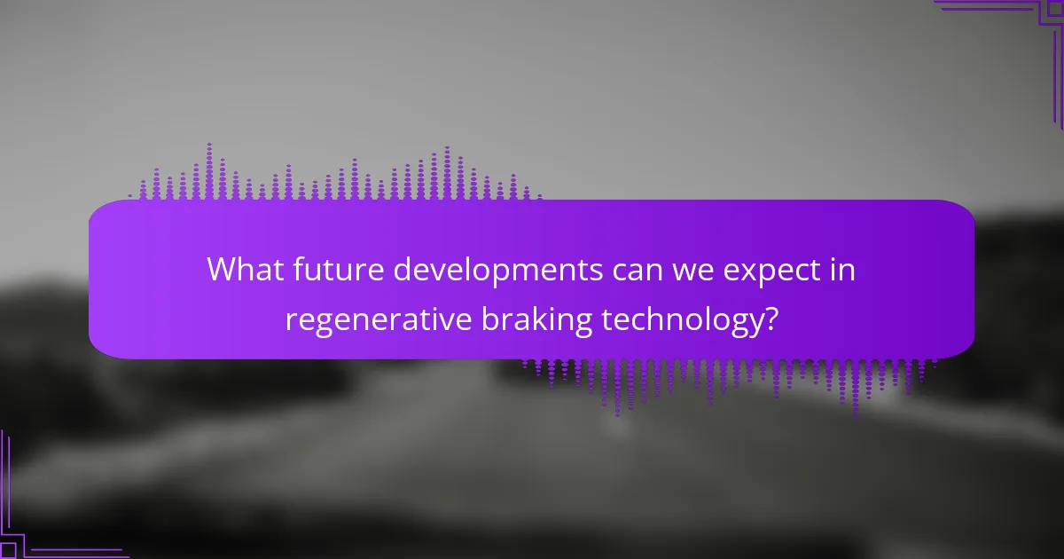 What future developments can we expect in regenerative braking technology?