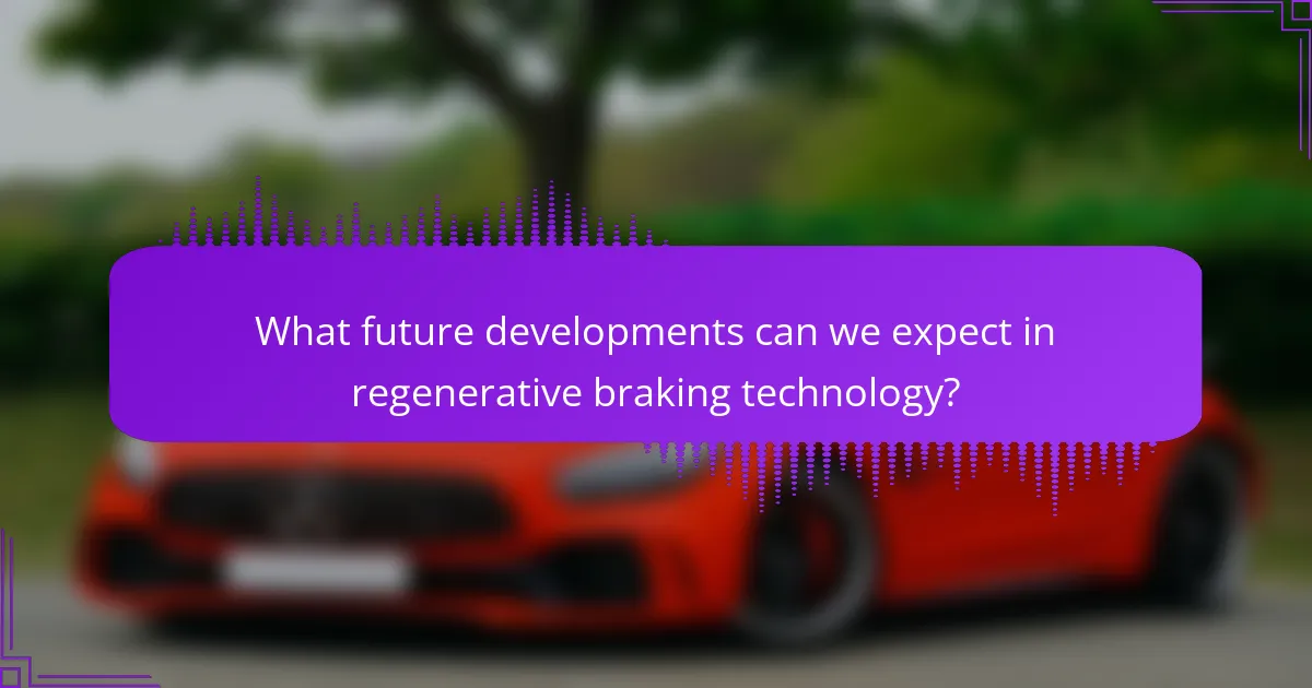 What future developments can we expect in regenerative braking technology?