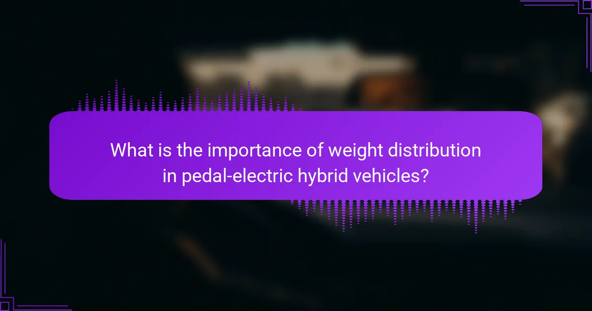 What is the importance of weight distribution in pedal-electric hybrid vehicles?