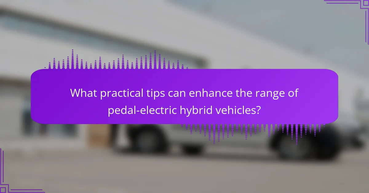 What practical tips can enhance the range of pedal-electric hybrid vehicles?