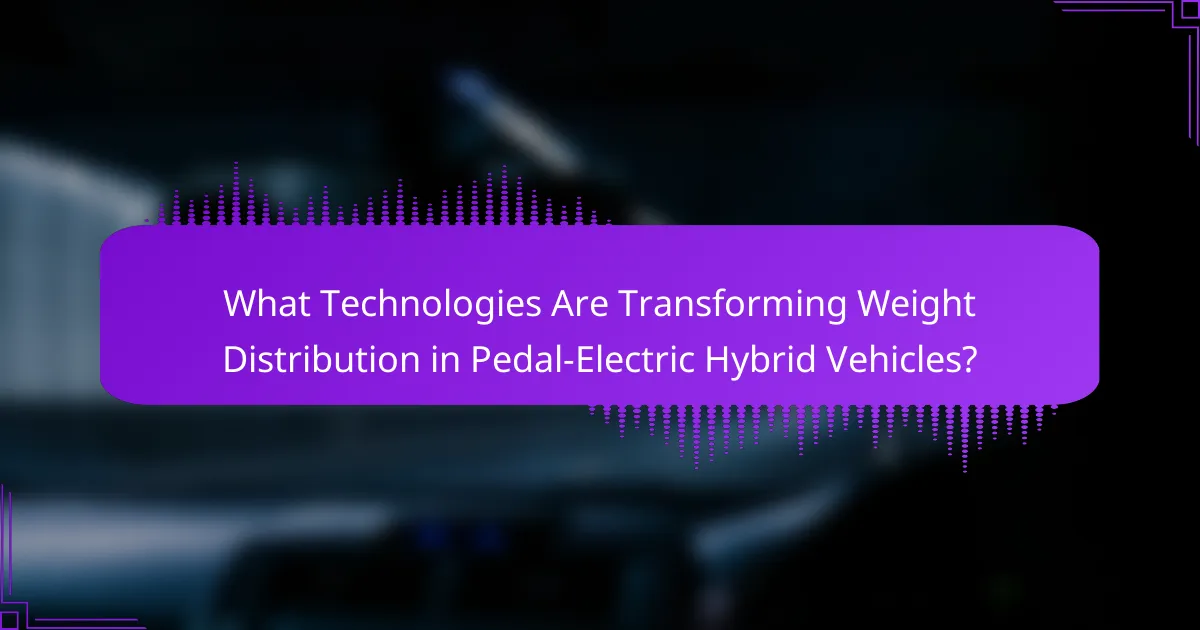 What Technologies Are Transforming Weight Distribution in Pedal-Electric Hybrid Vehicles?