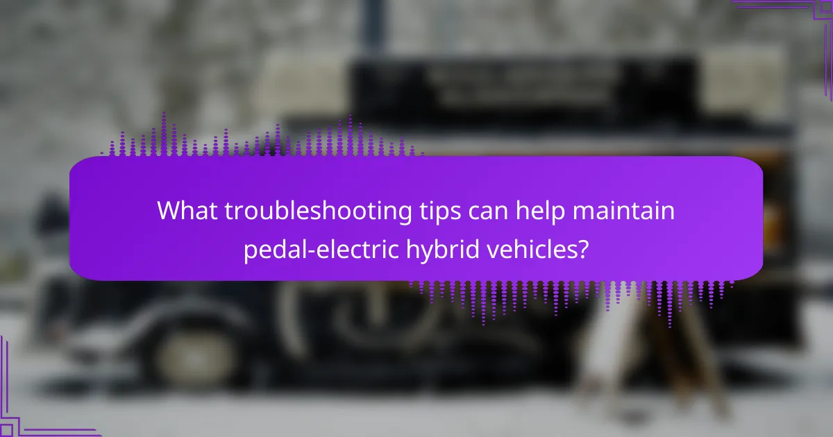 What troubleshooting tips can help maintain pedal-electric hybrid vehicles?