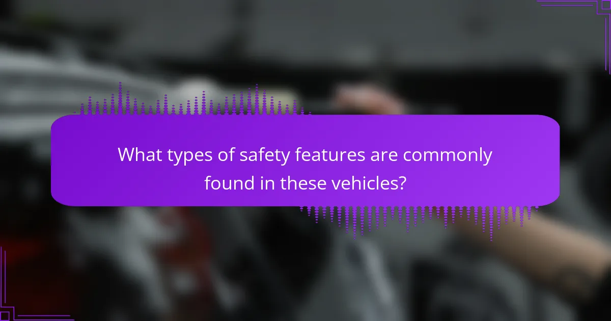 What types of safety features are commonly found in these vehicles?